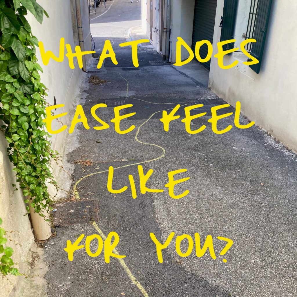 what does ease feel like for you?